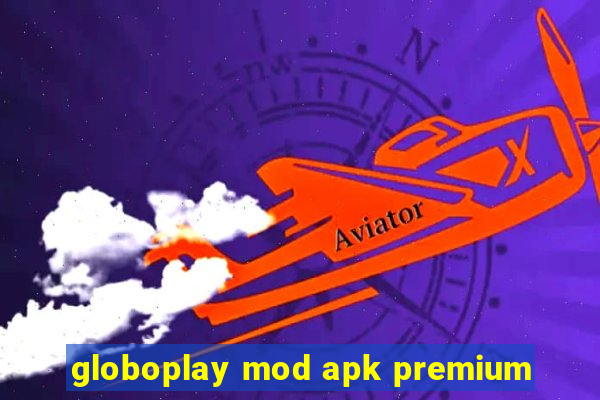 globoplay mod apk premium